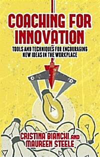 Coaching for Innovation : Tools and Techniques for Encouraging New Ideas in the Workplace (Hardcover)