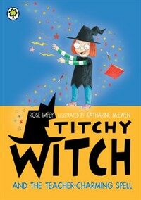 Titchy Witch and the Teacher-charming Spell (Paperback)