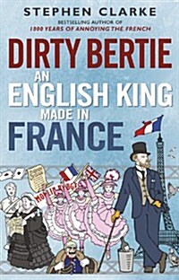 Dirty Bertie: An English King Made in France (Hardcover)