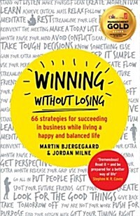Winning without Losing : 66 Strategies for Succeeding in Business While Living a Happy and Balanced Life (Paperback)