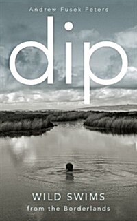 Dip : Wild Swims from the Borderlands (Hardcover)