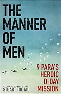 The Manner of Men : 9 PARAs Heroic D-day Mission (Paperback)