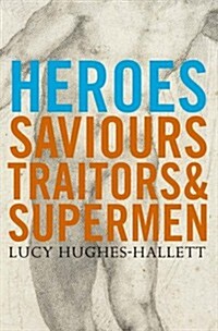 Heroes : Saviours, Traitors and Supermen (Paperback)