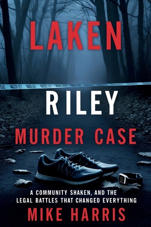 Laken Riley murder case: A Community Shaken, and the Legal Battles That Changed Everything (Paperback)