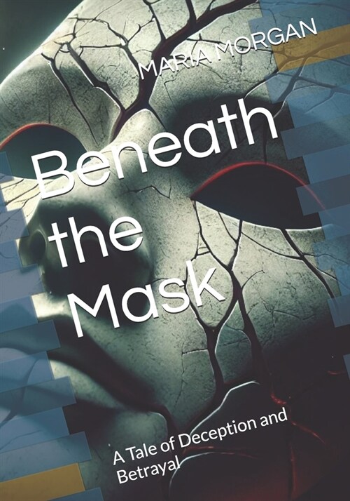 Beneath the Mask: A Tale of Deception and Betrayal (Paperback)