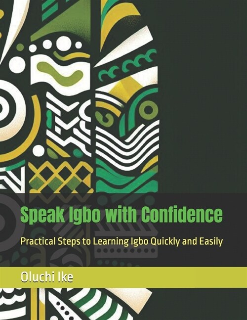 Speak Igbo with Confidence: Practical Steps to Learning Igbo Quickly and Easily (Paperback)