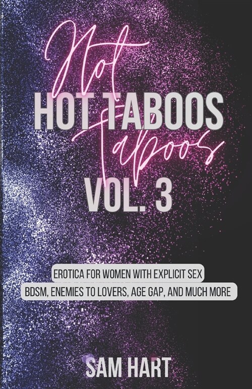 Hot Taboos Vol. 3 Erotica for Women with Explicit Sex: BDSM, enemies to lovers, age gap, and much more (Paperback)