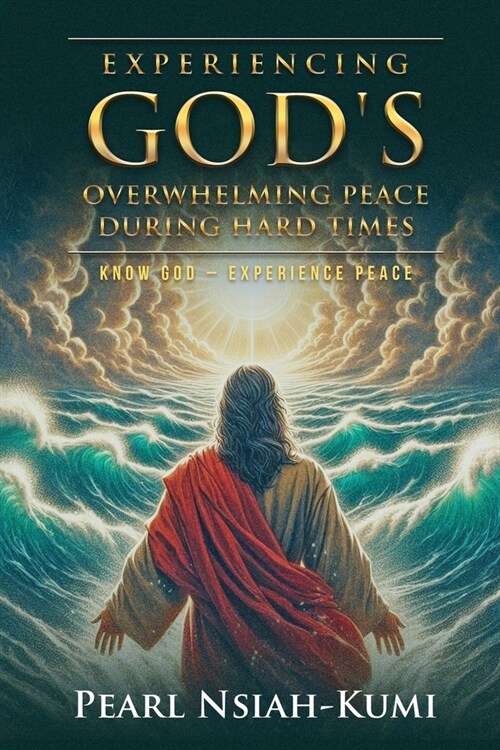 Experiencing Gods Overwhelming Peace During Hard Times: Know God - Experience Peace (Paperback)