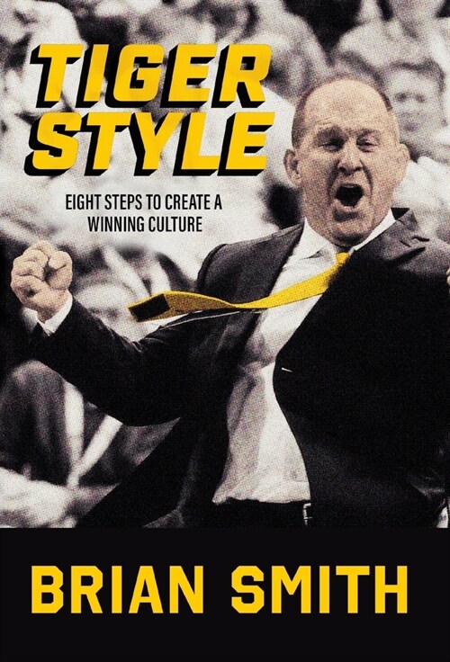 Tiger Style: Eight Steps to Create a Winning Culture (Hardcover)