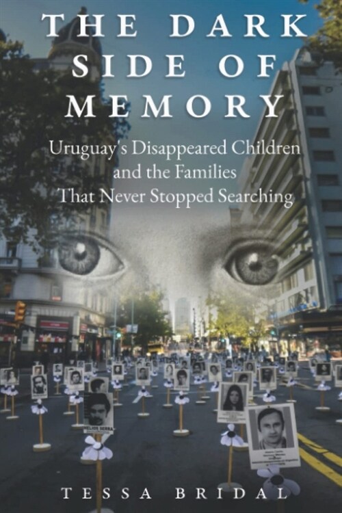 The Dark Side of Memory: Uruguays Disappeared Children and the Families that Never Stopped Searching (Paperback)