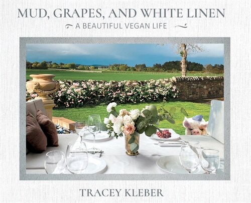 Mud, Grapes and White Linen: A Beautiful Vegan Life (Hardcover)