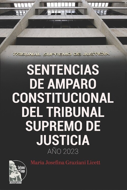 Sentencias de Amparo Constitucional del Tribunal Supremo de Justicia. A? 2023: Acci? de Amparo Constitucional Acci? de Amparo en Apelaci? Acci? d (Paperback)