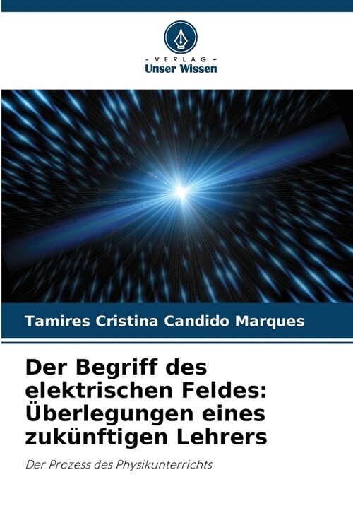 Der Begriff des elektrischen Feldes: ?erlegungen eines zuk?ftigen Lehrers (Paperback)