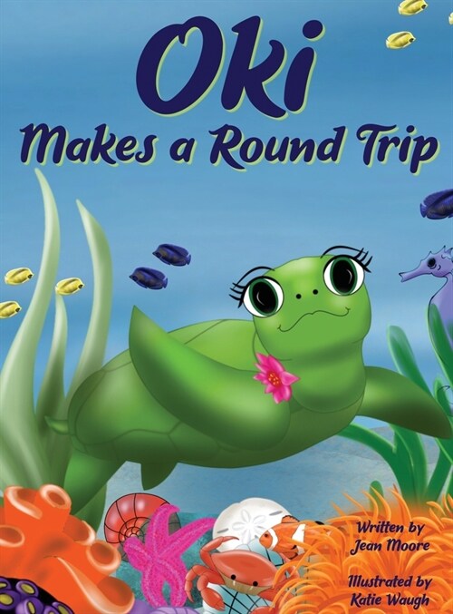 Oki Makes a Round Trip: An Educational Journey of a Sea Turtle (Hardcover)