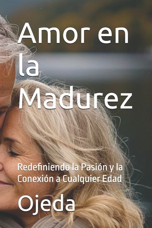 Amor en la Madurez: Redefiniendo la Pasi? y la Conexi? a Cualquier Edad (Paperback)