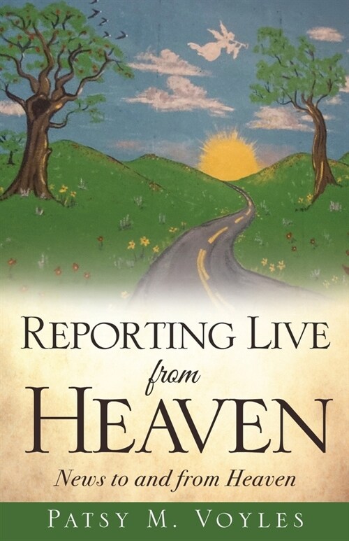 Reporting Live from Heaven: News to and from Heaven (Paperback)