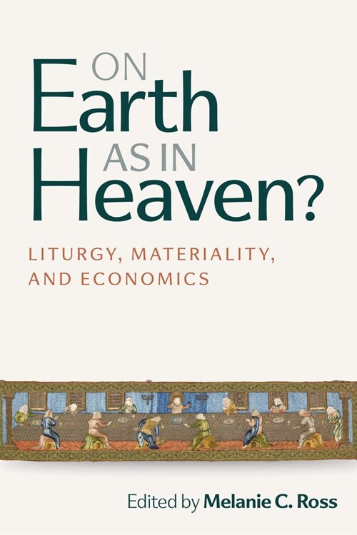 On Earth as in Heaven?: Liturgy, Materiality, and Economics (Paperback)