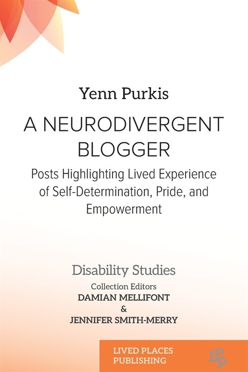 A Neurodivergent Blogger: Posts Highlighting Lived Experience of Self-Determination, Pride, and Empowerment (Paperback)