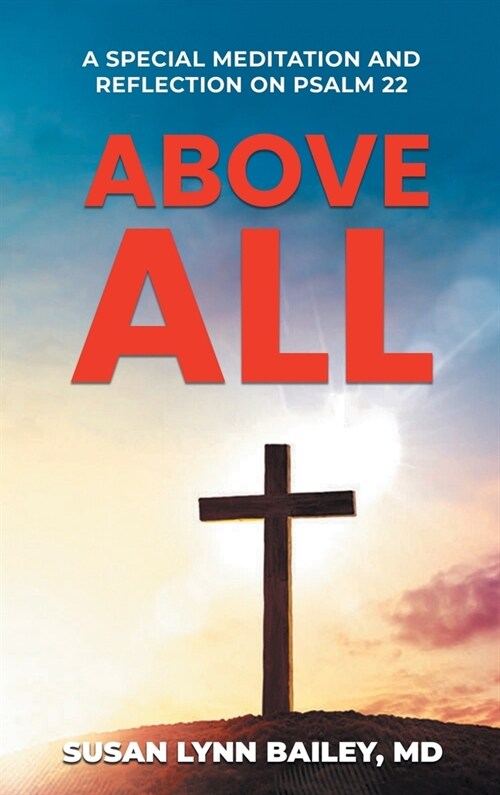 Above All: A Special Meditation and Reflection on Psalm 22 (Hardcover)