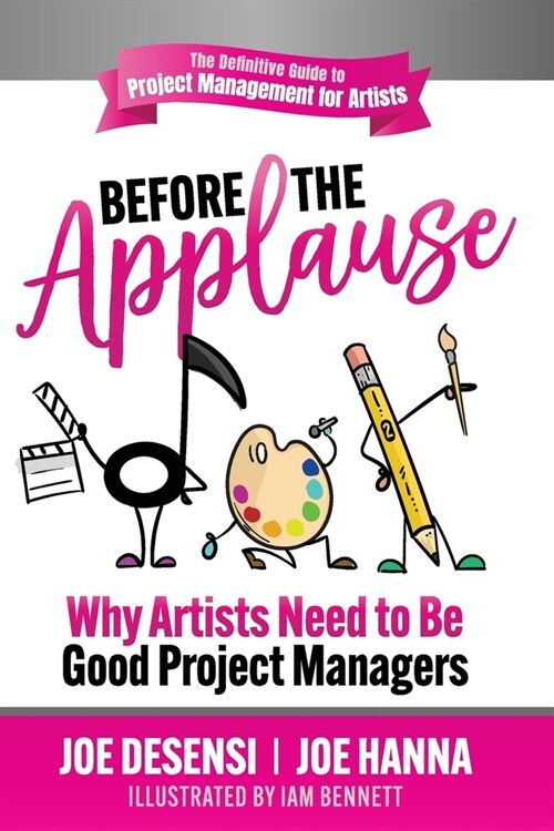 Before the Applause: Why Artists Need to Be Good Project Managers (Paperback)