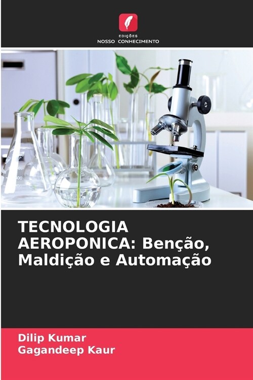 Tecnologia Aeroponica: Ben豫o, Maldi豫o e Automa豫o (Paperback)