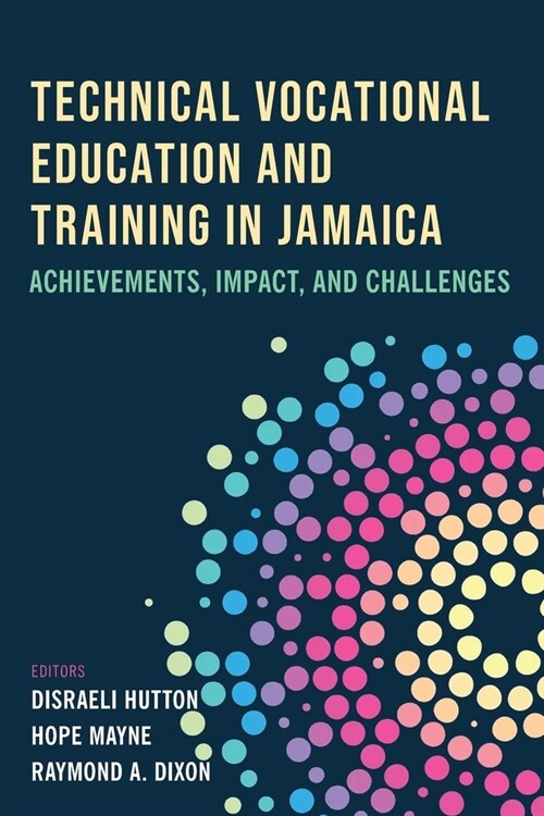 Technical Vocational Education and Training in Jamaica: Achievements, Impact, and Challenges (Paperback)