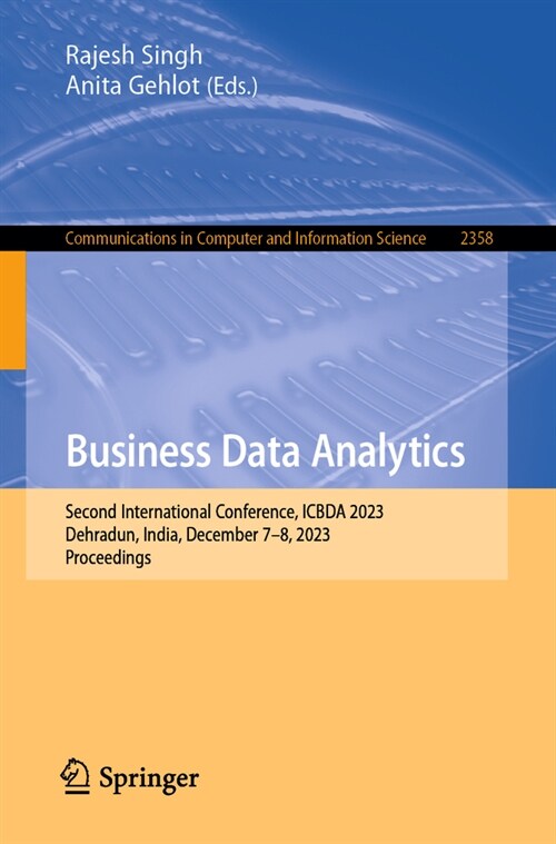 Business Data Analytics: Second International Conference, Icbda 2023, Dehradun, India, December 7-8, 2023, Proceedings (Paperback)