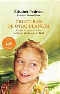 Criaturas de Otro Planeta: Cronica de una Lucha Contra el Sindrome de Rett (Paperback)