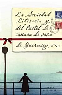 La Sociedad Literaria y del Pastel de Cascara de Papa de Guernsey = The Guernsey Literary and Potato Peel Society                                      (Paperback)