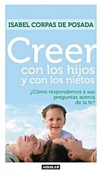 Creer con los hijos y con los nietos / Sharing the Faith with Your Children and Grandchildren (Paperback)