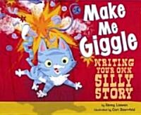 Make Me Giggle: Writing Your Own Silly Story (Library Binding)