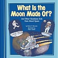 What Is the Moon Made Of?: And Other Questions Kids Have about Space (Hardcover)