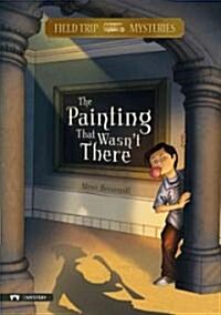 Field Trip Mysteries: The Painting That Wasnt There (Hardcover)