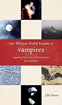 The Weiser Field Guide to Vampires: Legends, Practices, and Encounters Old and New (Paperback)