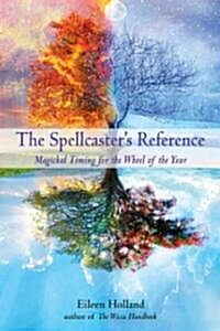 The Spellcasters Reference: Magickal Timing for the Wheel of the Year (Paperback)