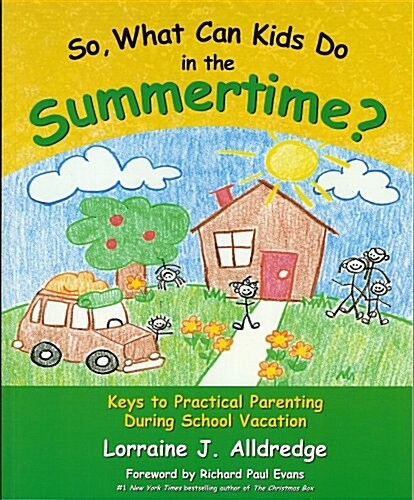 So, What Can Kids Do in the Summertime?: Keys to Practical Parenting During School Vacation (Paperback)