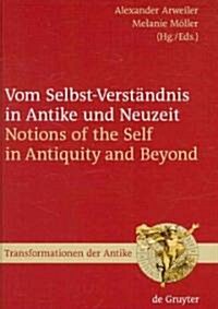 Vom Selbst-Verst?dnis in Antike Und Neuzeit / Notions of the Self in Antiquity and Beyond (Hardcover)