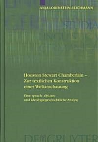Houston Stewart Chamberlain - Zur Textlichen Konstruktion Einer Weltanschauung: Eine Sprach-, Diskurs- Und Ideologiegeschichtliche Analyse (Hardcover)