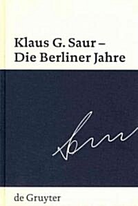 Klaus G. Saur - Die Berliner Jahre (Hardcover)