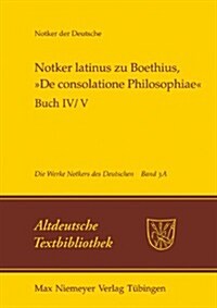 Notker Latinus Zu Boethius, 틾e Consolatione Philosophiae? Buch IV/V: Kommentar (Hardcover)
