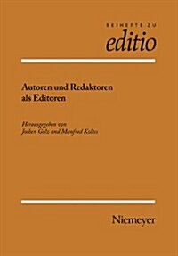 Autoren Und Redaktoren ALS Editoren: Internationale Fachtagung Der Arbeitsgemeinschaft F? Germanistische Edition Und Des Sonderforschungsbereiches 48 (Paperback)