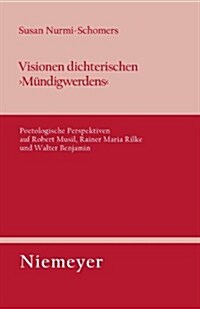 Visionen Dichterischen M?digwerdens: Poetologische Perspektiven Auf Robert Musil, Rainer Maria Rilke Und Walter Benjamin (Paperback)