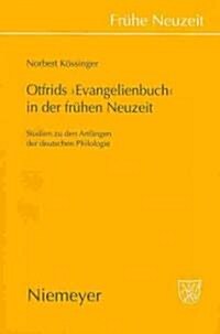 Otfrids Evangelienbuch in Der Fr?en Neuzeit: Studien Zu Den Anf?gen Der Deutschen Philologie (Hardcover)
