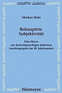 Behauptete Subjektivit?: Eine Skizze Zur Deutschsprachigen J?ischen Autobiographie Im 20. Jahrhundert (Paperback)