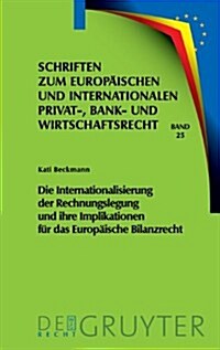 Die Internationalisierung der Rechnungslegung und ihre Implikationen f? das Europ?sche Bilanzrecht (Hardcover)