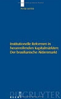 Institutionelle Reformen in Heranreifenden Kapitalm?kten: Der Brasilianische Aktienmarkt: Eine Institutionen?onomische Analyse Zu Internationalen St (Hardcover)