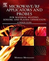 Microwave/RF Applicators and Probes for Material Heating, Sensing, and Plasma Generation: A Design Guide                                               (Hardcover)