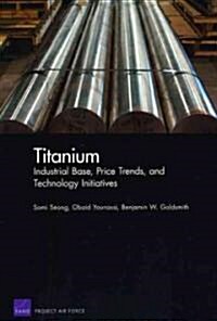 Titanium: Industrial Base, Price Trends, and Technology Initiatives (Paperback)