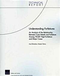 Understanding Forfeitures: An Analysis of the Relationship Between Case Details and Forfeiture Among Teaof High-Forfeiture and Major Cases (Paperback)