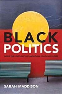 Black Politics: Inside the Complexity of Aboriginal Political Culture (Paperback)